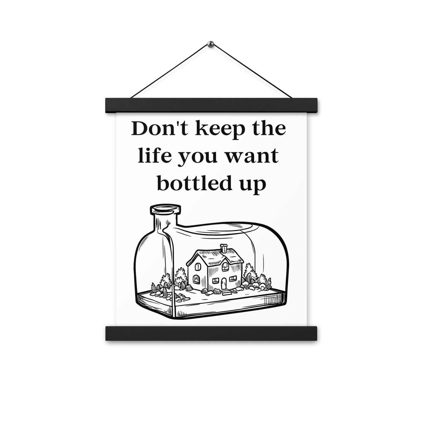 Don't Bottle Your Life Poster with hangers