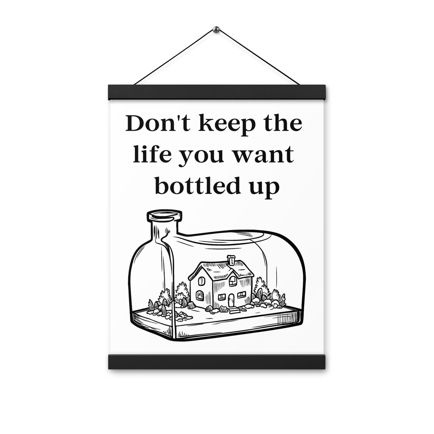 Don't Bottle Your Life Poster with hangers