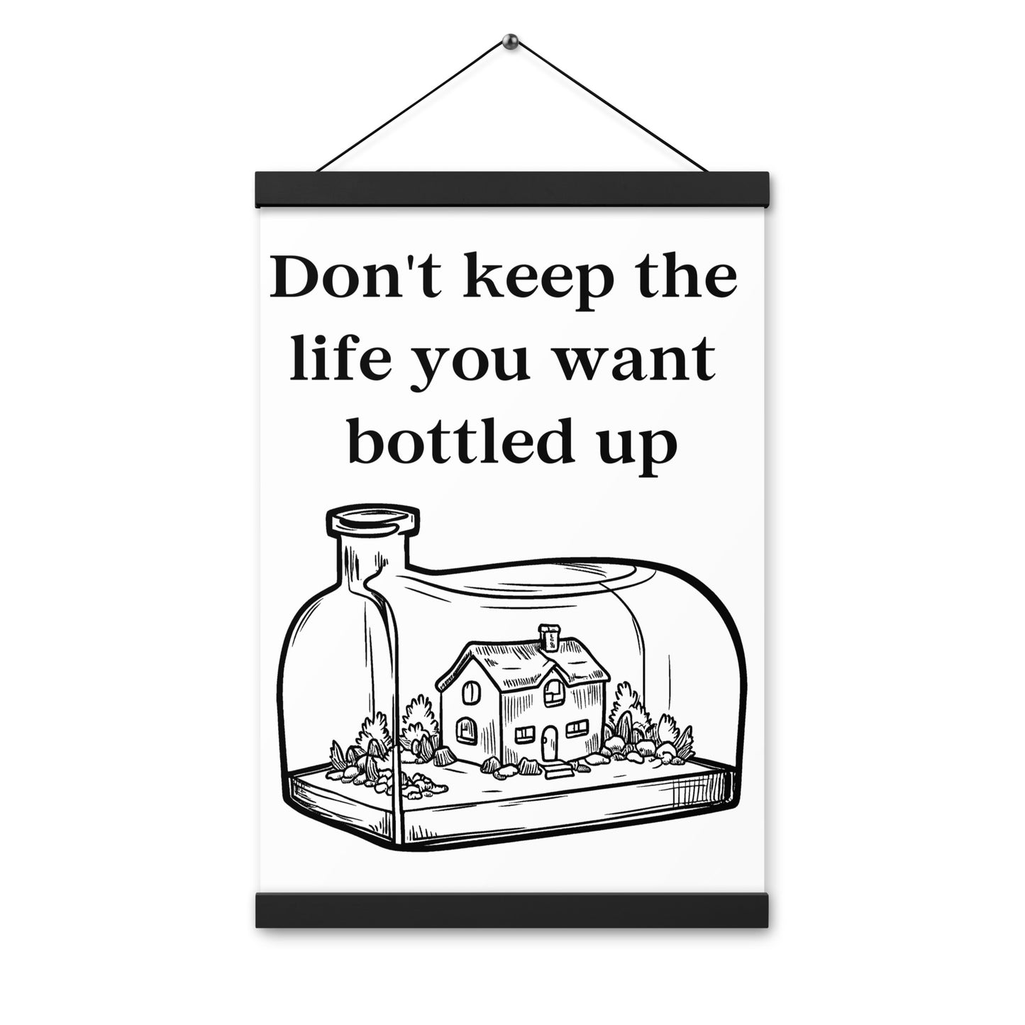 Don't Bottle Your Life Poster with hangers