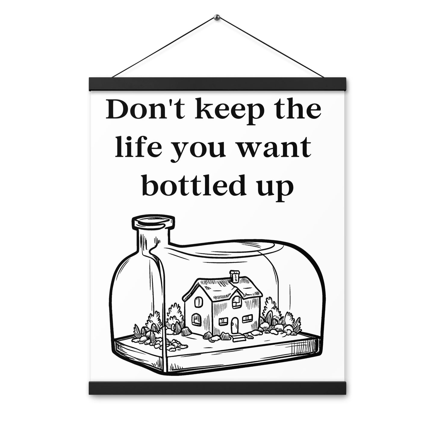 Don't Bottle Your Life Poster with hangers