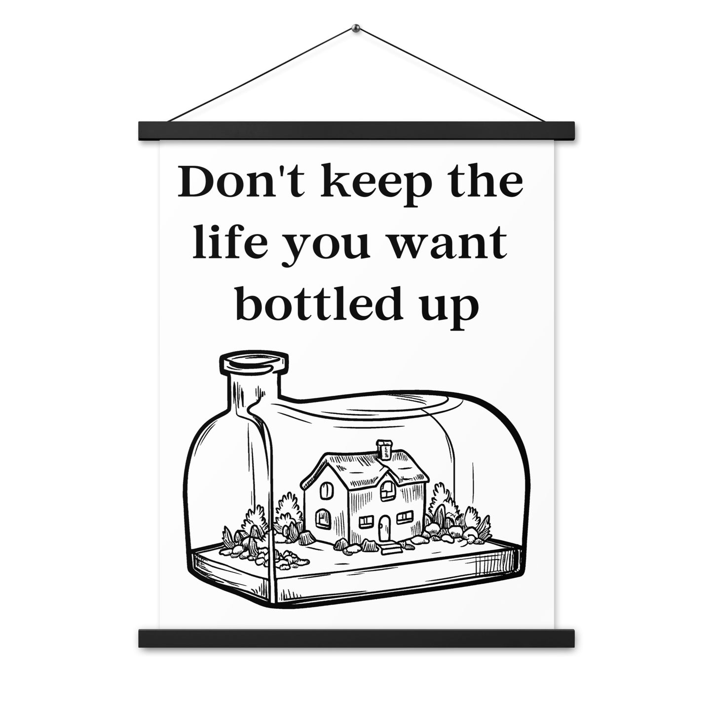 Don't Bottle Your Life Poster with hangers