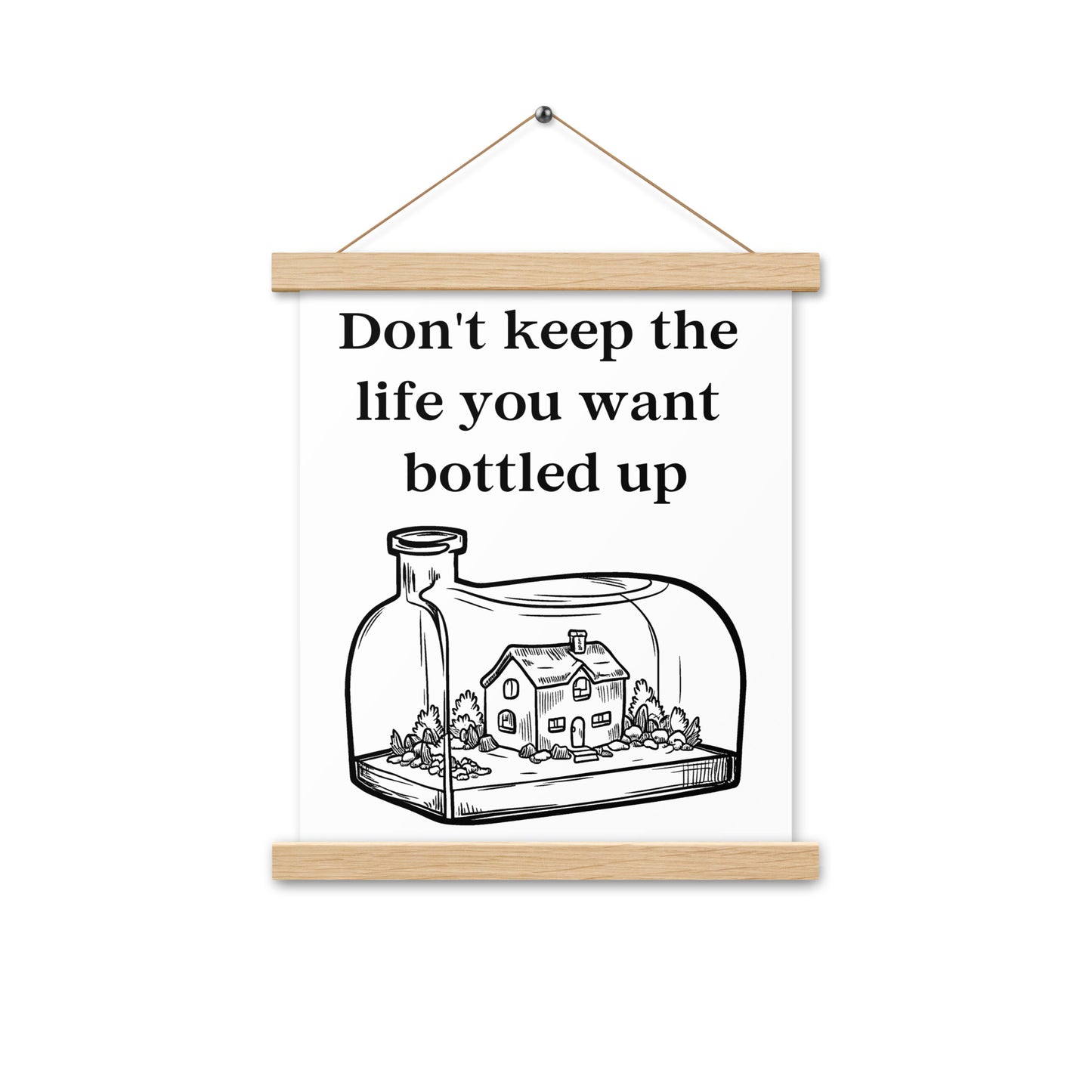 Don't Bottle Your Life Poster with hangers