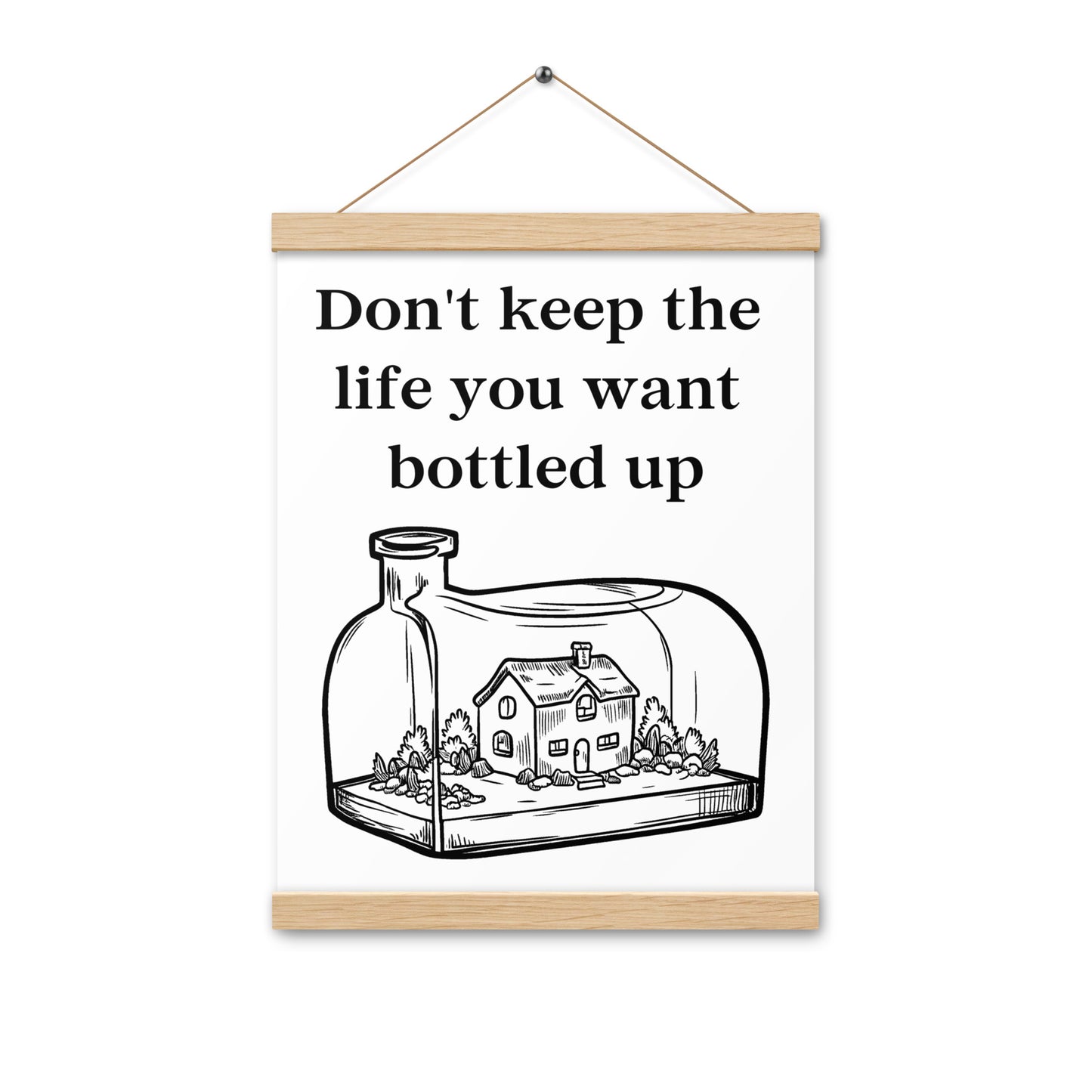 Don't Bottle Your Life Poster with hangers