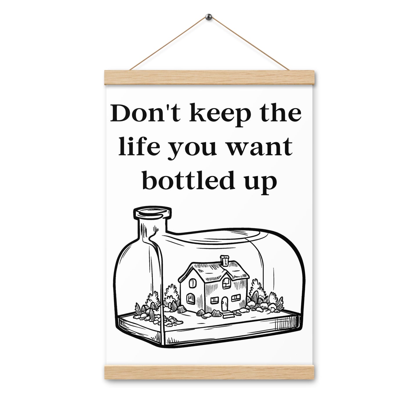 Don't Bottle Your Life Poster with hangers