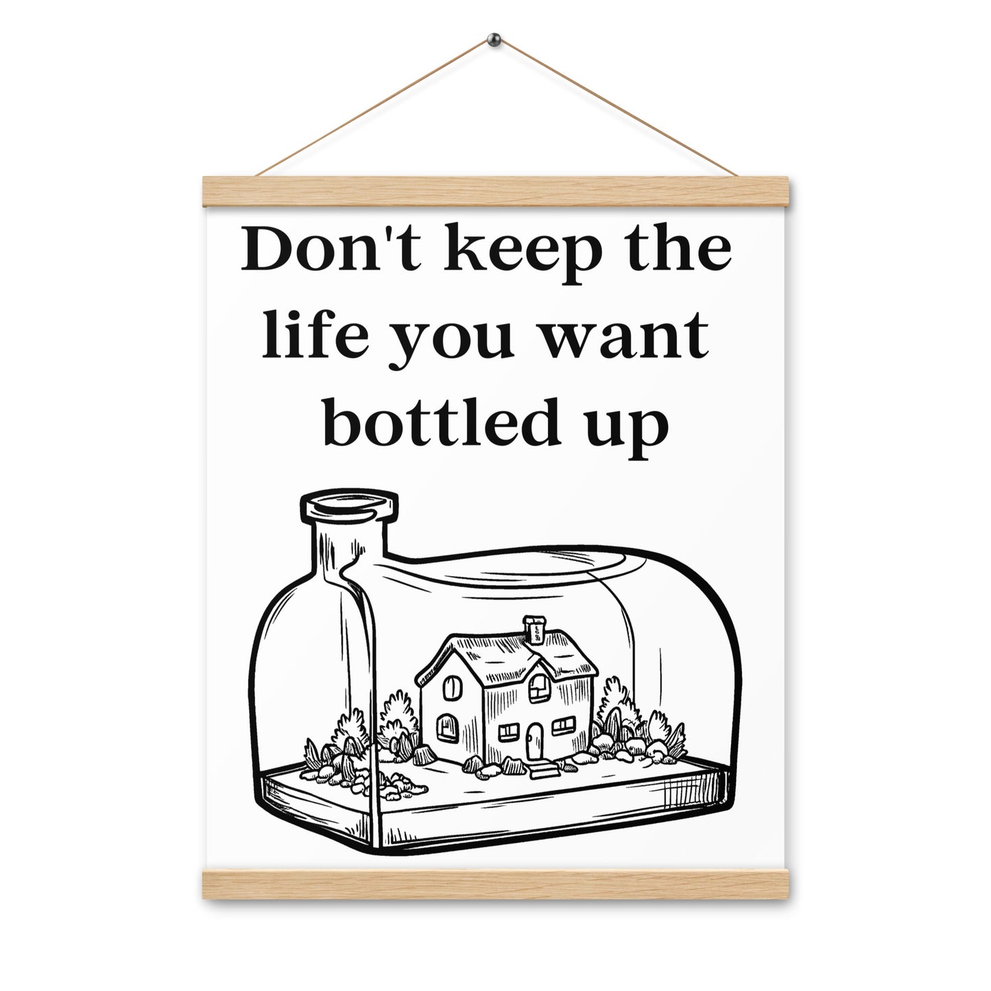 Don't Bottle Your Life Poster with hangers