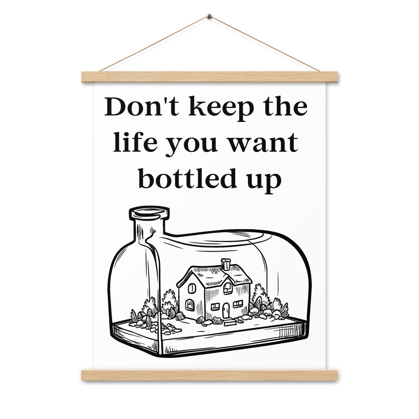 Don't Bottle Your Life Poster with hangers