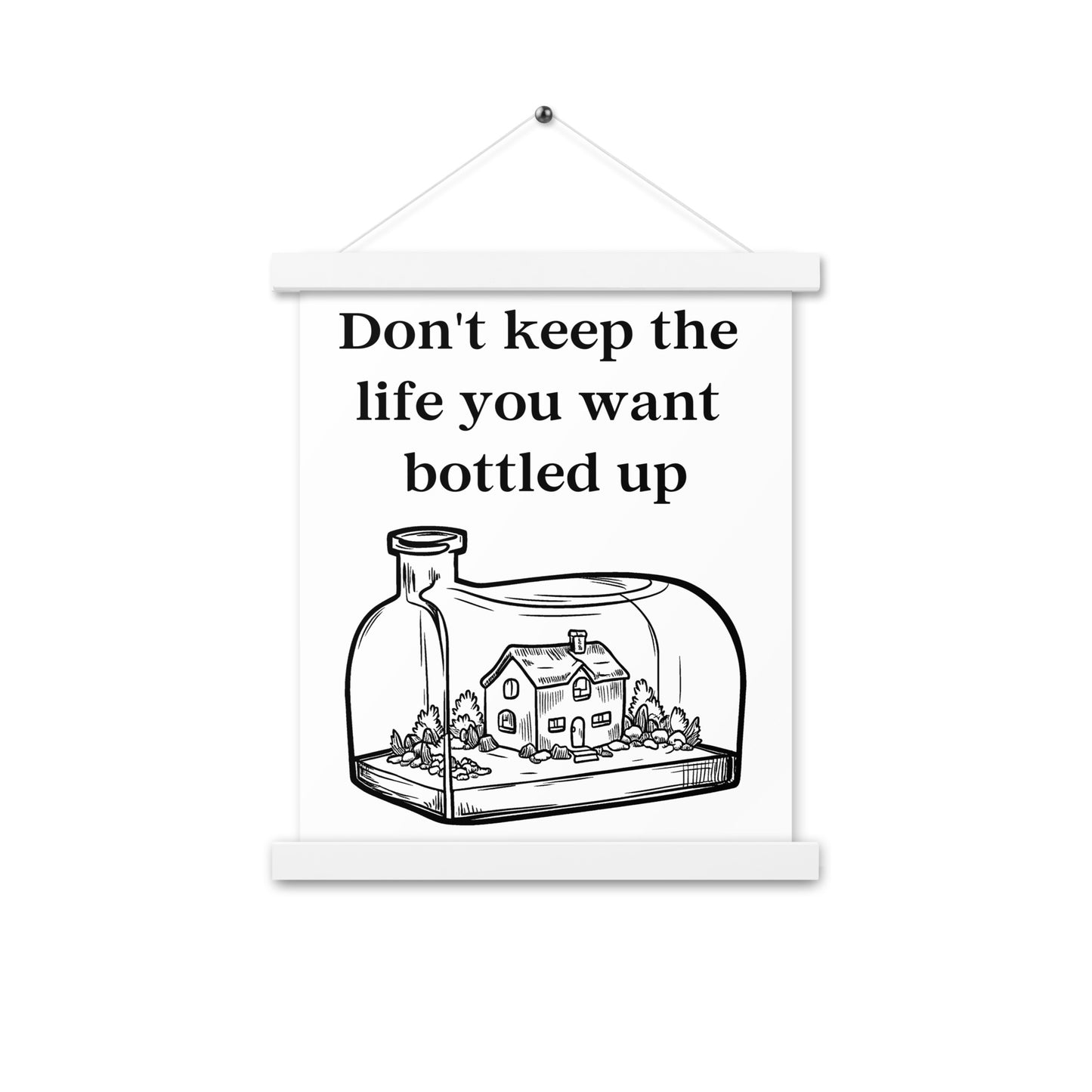 Don't Bottle Your Life Poster with hangers