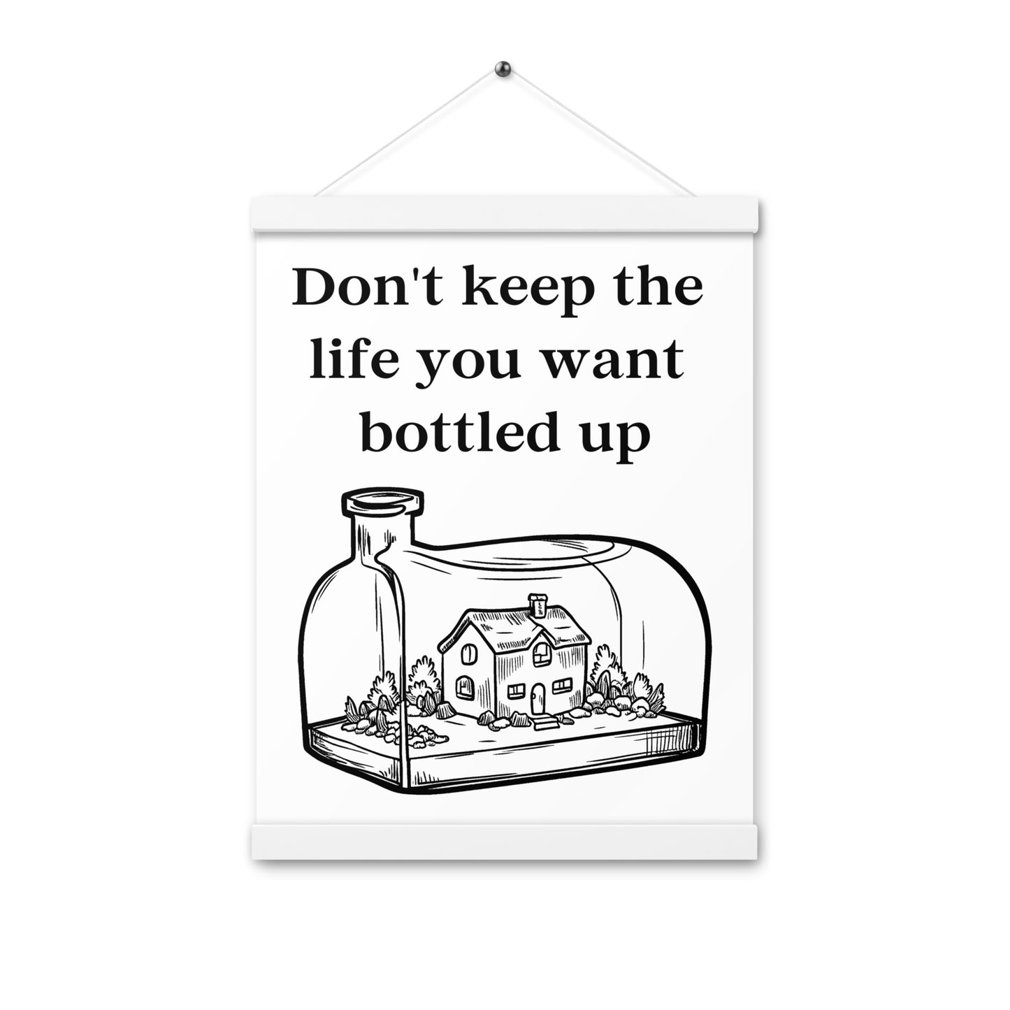 Don't Bottle Your Life Poster with hangers