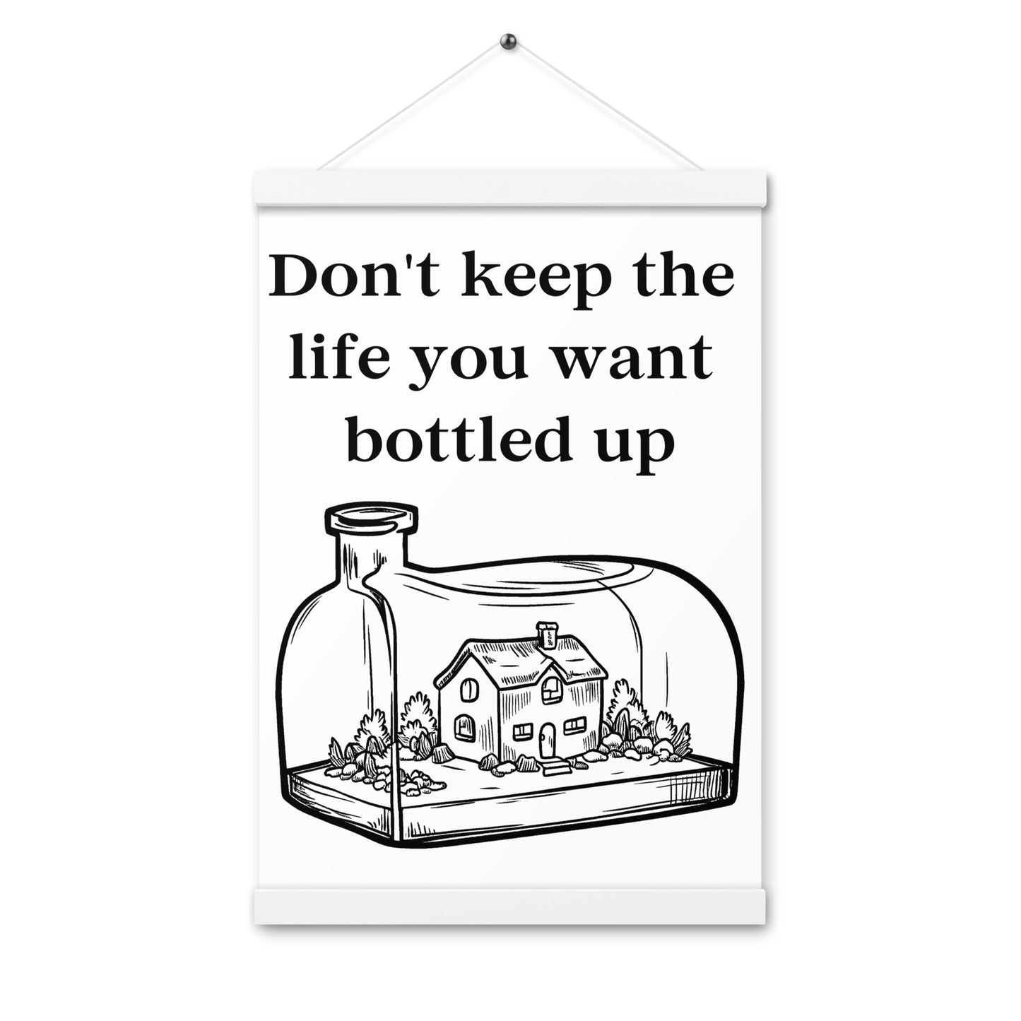 Don't Bottle Your Life Poster with hangers