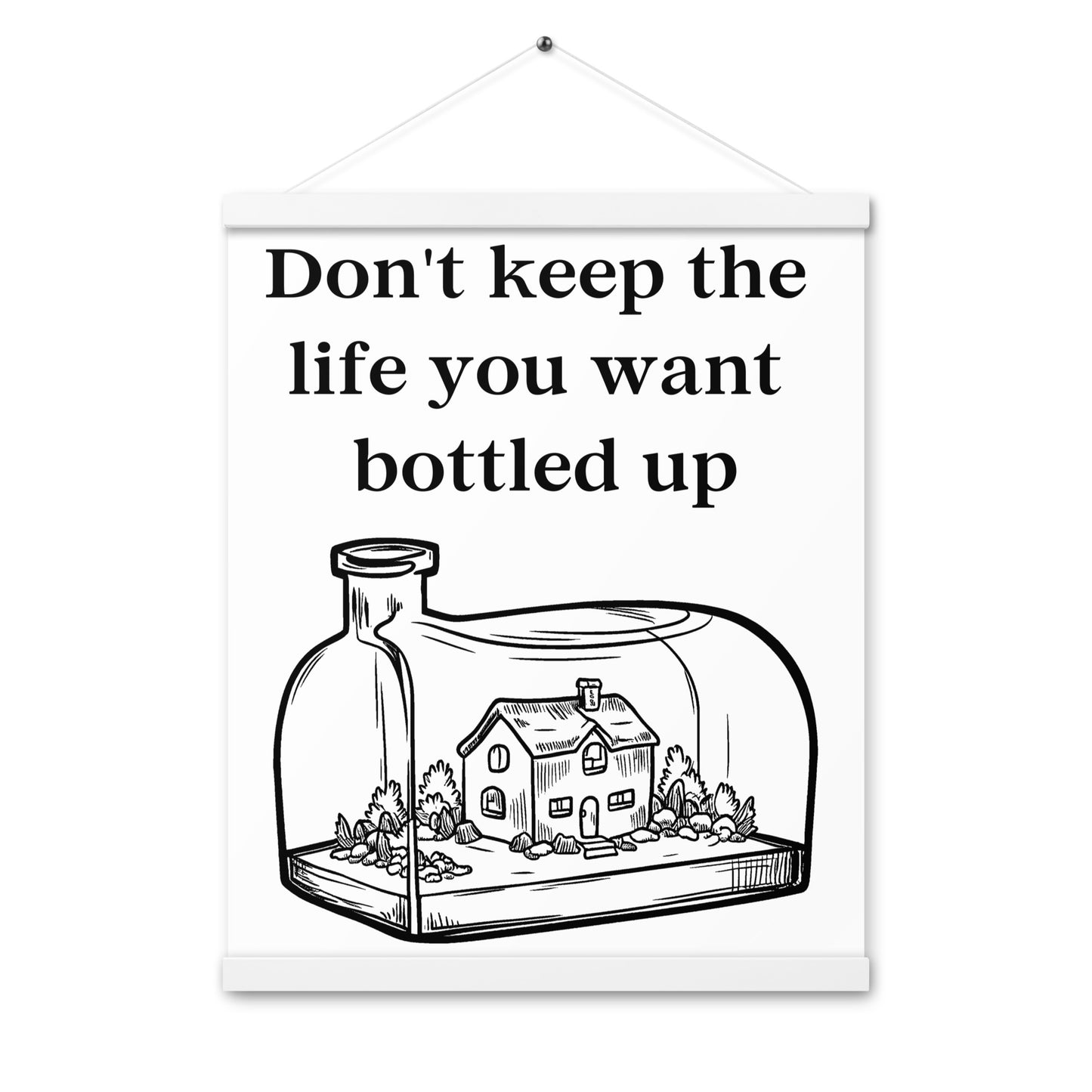 Don't Bottle Your Life Poster with hangers