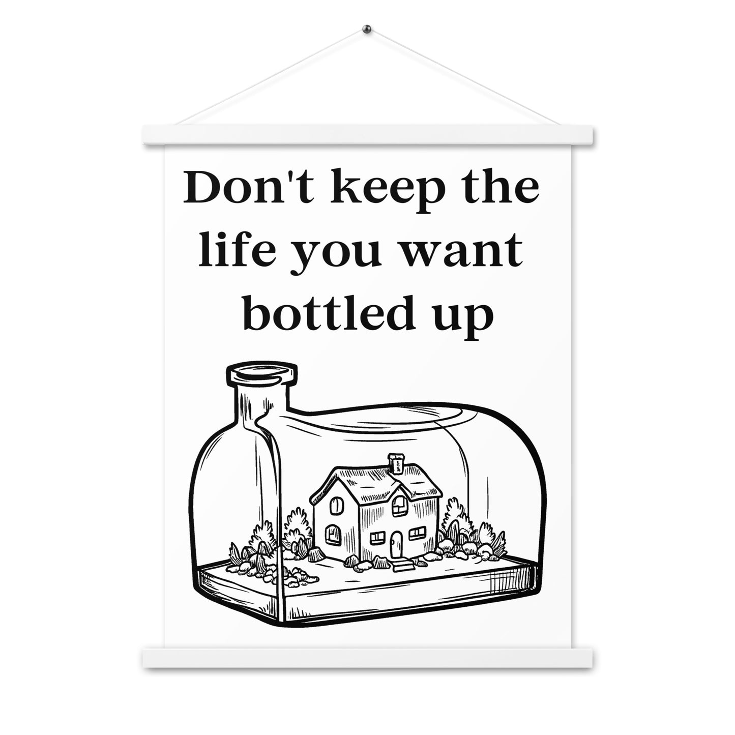 Don't Bottle Your Life Poster with hangers